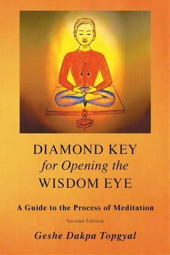 Diamond Key For Opening The Wisdom Eye : A Guide To The Process Of Meditation, De Dakpa Topgyal. Editorial Radiant Mind Press, Tapa Blanda En Inglés