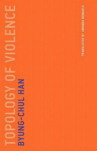 Topology Of Violence: Volume 9, De Byung-chul Han. Editorial Mit Press Ltd, Tapa Blanda En Inglés