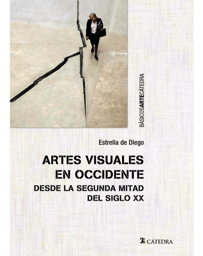 Artes Visuales En Occidente Desde La Segunda Mitad Del Siglo Xx, De Diego, Estrella De. Editorial Ediciones Cátedra, Tapa Blanda En Español