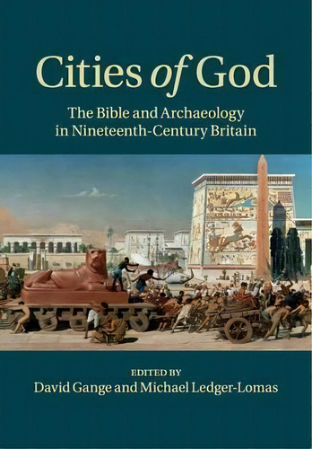 Cities Of God : The Bible And Archaeology In Nineteenth-century Britain, De David Gange. Editorial Cambridge University Press, Tapa Blanda En Inglés