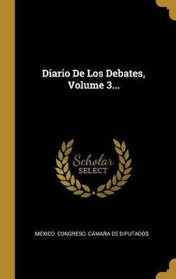 Libro Diario De Los Debates, Volume 3... - Mexico Congres...