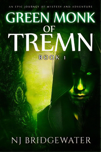 Green Monk Of Tremn, Book I: An Epic Journey Of Mystery And Adventure, De Bridgewater, N. J.. Editorial Lightning Source Inc, Tapa Blanda En Inglés