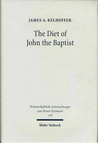 The Diet Of John The Baptist :  Locusts And Wild Honey  In, De James A. Kelhoffer. Editorial Jcb Mohr (paul Siebeck) En Inglés