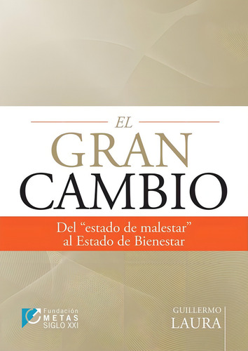 El Gran Cambio: DEL ESTADO DE MALESTAR AL ESTADO DE BIENESTAR, de Guillermo Laura. Editorial PLUMA DIGITAL E. DE PACHECO CA, tapa blanda, edición 2017 en español, 2017