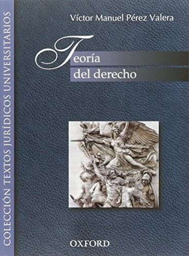 Teoría Del Derecho, De Victor Manuel Perez Valera. Editorial Oxford, Tapa Blanda En Español, 2009