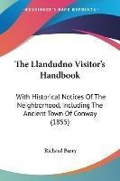 The Llandudno Visitor's Handbook : With Historical Notice...