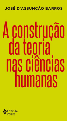 A Construção da teoria nas ciências humanas, de Barros, José Costa D’Assunção. Editora Vozes Ltda., capa mole em português, 2018