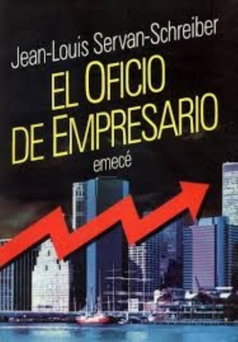 Oficio Del Empresario, El, De Servan-schreiber, Jean-louis. Editorial Emecé, Tapa Tapa Blanda En Español