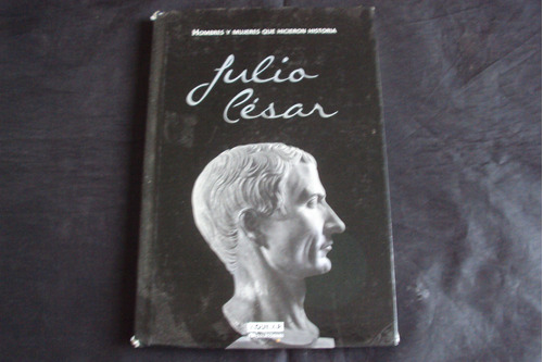 Julio Cesar (aguilar) Hombres Y Mujeres Que Hicieron Histor 