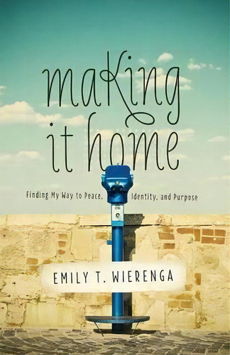 Making It Home, De Emily T. Wierenga. Editorial Baker Publishing Group, Tapa Blanda En Inglés