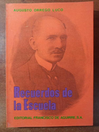 Recuerdos De La Escuela. Orrego Luco, Augusto