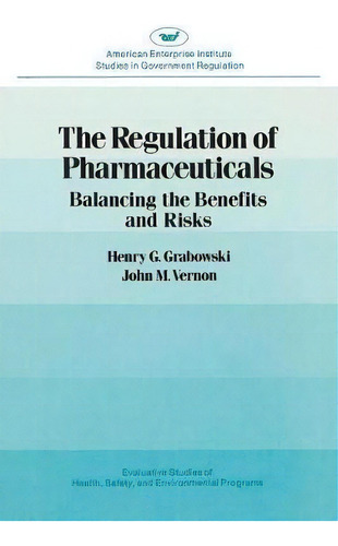 The Regulation Of Pharmaceuticals : Balancing The Benefits And Risks, De Henry G. Grabowski. Editorial Aei Press, Tapa Blanda En Inglés