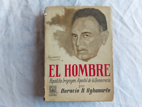 El Hombre Hipolito Irigoyen Apostol Democracia - Dedicado (Usado)