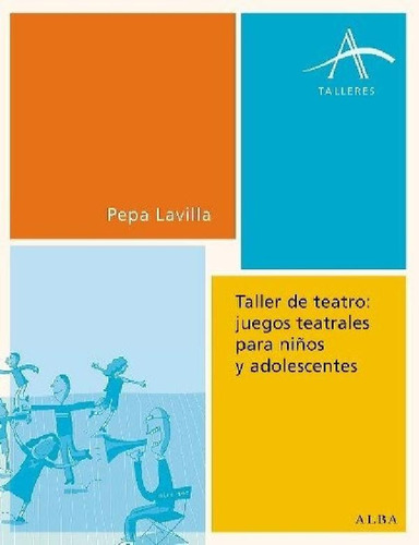 Libro - Taller De Teatro: Juegos Teatrales Para Niños Y Ado