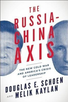 The Russia-china Axis - Douglas E. Schoen (hardback)