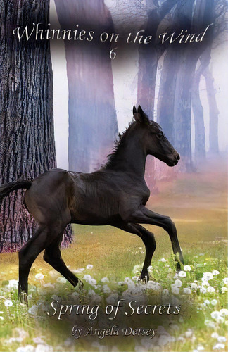 Spring Of Secrets, De Angela Dorsey. Whinnies On The Wind, Vol. 6. Editorial Enchanted Pony Books, Tapa Blanda En Inglés