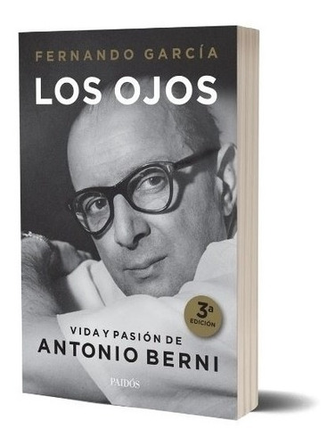 Libro Los Ojos - Vida Y Pasion De Antonio Berni