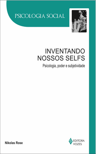 Inventando nossos selfs: Psicologia, poder e subjetividade, de Rose, Nikolas. Editora Vozes Ltda., capa mole em português, 2011