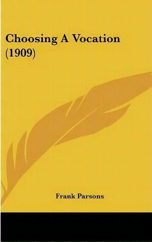 Choosing A Vocation (1909), De Frank Parsons. Editorial Kessinger Publishing, Tapa Dura En Inglés