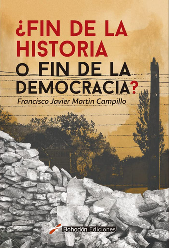  Fin De La Historia O Fin De La Democracia  - Martin Campill