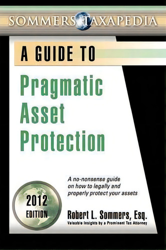 Pragmatic Asset Protection Book : A No-nonsense Guide On How To Legally And Properly Protect Your..., De Robert L Sommers. Editorial Tax Prophet Publications, Tapa Blanda En Inglés