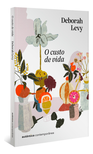 O Custo De Vida (trilogia Autobiografia Viva, Vol. 2), De Deborah Levy. Editora Autentica Contemporanea, Capa Mole Em Português, 2023