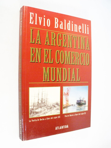 Elvio Baldinelli - La Argentina En El Comercio Mundial