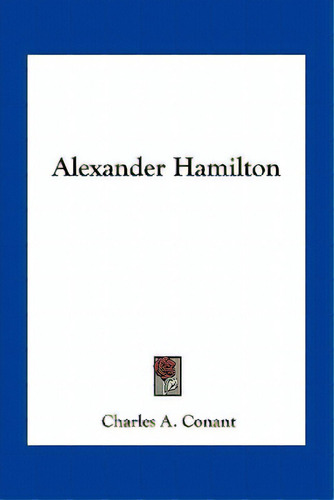 Alexander Hamilton, De Ant, Charles A.. Editorial Kessinger Pub Llc, Tapa Blanda En Inglés