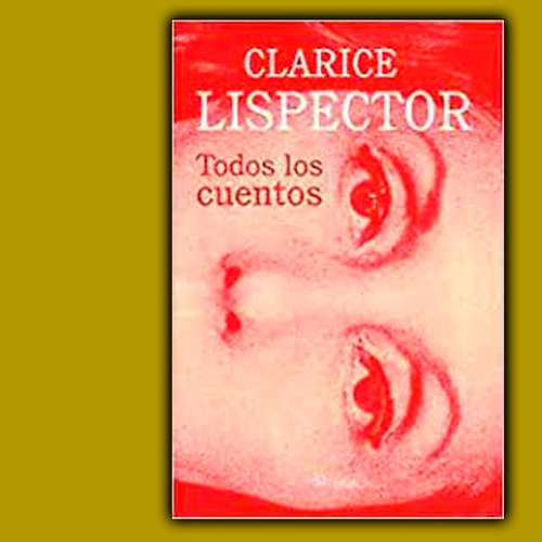 Todos Los Cuentos - Clarice Lispector - Siruela