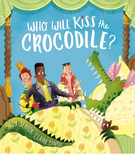 Who Will Kiss The Crocodile? - Suzy Senior - Claire Powell, De Senior, Suzy. Editorial Little Tiger, Tapa Blanda En Español, 2023
