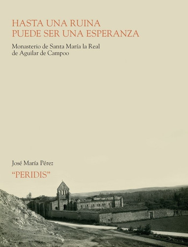 Hasta Una Ruina Puede Ser Una Esperanza, De Pérez González, José María. Editorial Fundación Santa María La Real Centro De Estudios D, Tapa Dura En Español