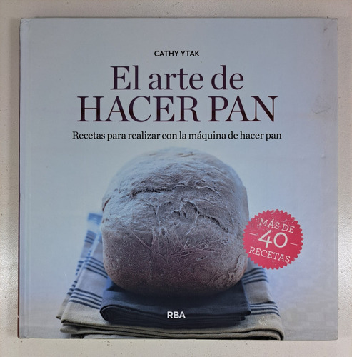 El Arte De Hacer Pan- Cathy Ytak Libro Nuevo + De 40 Recetas