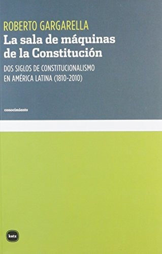 Libro La Sala De Maquinas De La Constitucion De Gargarella R