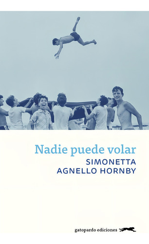 Nadie Puede Volar, De Agnello Hornby, Simonetta. Editorial Gatopardo Ediciones, Tapa Blanda En Español