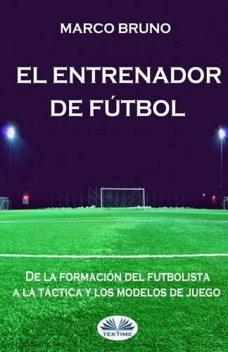 Libro : El Entrenador De Futbol: De La Formacion Del Futb...