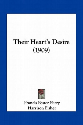 Their Heart's Desire (1909), De Perry, Francis Foster., Vol. 1. Editorial Kessinger Pub Llc, Tapa Blanda En Inglés, 1909