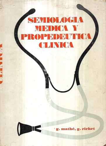 Semiología Médica Y Propedéutica Clínica / Mathé Y Richet