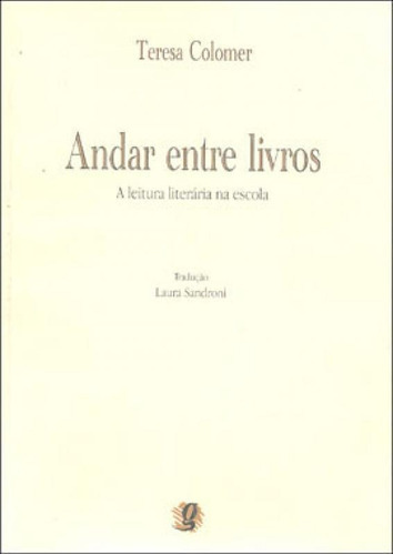 Andar Entre Livros: A Leitura Literaria Na Escola, De Colomer, Teresa. Global Editora, Capa Mole, Edição 1ª Edição - 2007 Em Português
