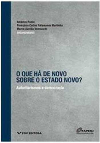 O QUE HA DE NOVO SOBRE O ESTADO NOVO? AUTORITARISMO E DEMOCR, de Freire, Americo. Editora FGV EDITORA, capa mole em português