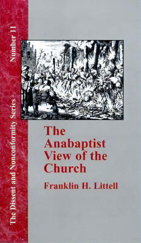 The Anabaptist View Of The Church, De Franklin H. Littell. Editorial Baptist Standard Bearer, Tapa Dura En Inglés