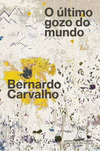 Libro Ultimo Gozo Do Mundo O De Carvalho Bernardo Cia Das L