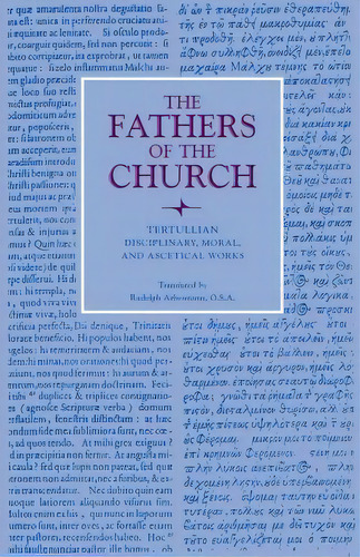 Disciplinary, Moral, And Ascetical Works, De Septimus Florens Tertullian. Editorial Catholic University America Press, Tapa Blanda En Inglés