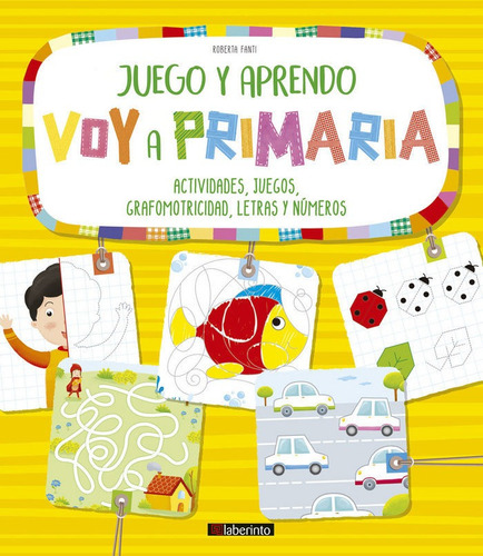 Juego Y Aprendo. Voy A Primaria, De Fanti, Roberta. Editorial Ediciones Del Laberinto S. L, Tapa Blanda En Español