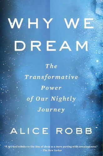 Why We Dream : The Transformative Power Of Our Nightly Journey, De Alice Robb. Editorial Mariner Books, Tapa Blanda En Inglés