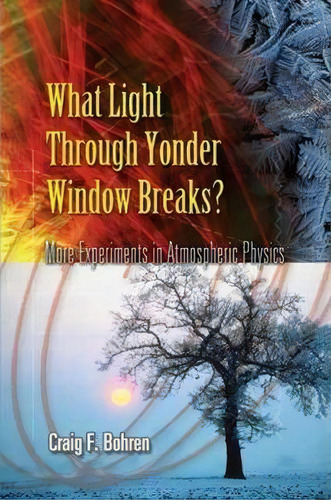 What Light Through Yonder Window Breaks? : More Experiments In Atmospheric Physics, De Craig F. Bohren. Editorial Dover Publications Inc., Tapa Blanda En Inglés