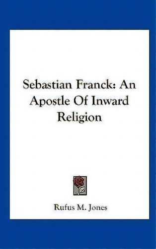 Sebastian Franck, De Rufus M Jones. Editorial Kessinger Publishing, Tapa Dura En Inglés
