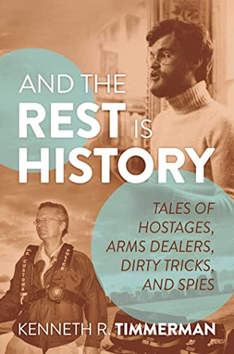 And The Rest Is History: Tales Of Hostages, Arms Dealers, Di