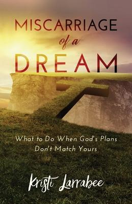 Libro Miscarriage Of A Dream : What To Do When God's Plan...