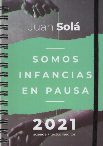 Agenda 2021 + Textos Ineditos - Somos Infancias En Pausa - Juan Sola, De Sola, Juan. Editorial Sudestada, Tapa Dura En Español, 2021