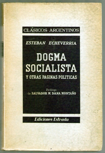 Dogma Socialista Y Otras Paginas Politicas E. Echeverria